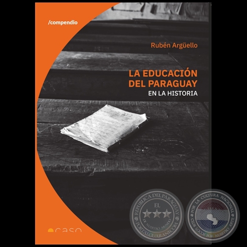 LA EDUCACIN DEL PARAGUAY EN LA HISTORIA - Autor: RUBN ARGUELLO - Ao 2022